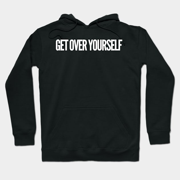 Get Over Yourself Hoodie by GrayDaiser